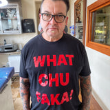 WHAT CHU FAKA!