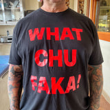 WHAT CHU FAKA!